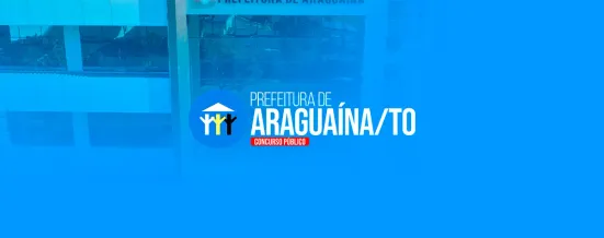 Concurso Araguaína TO: edital publicado com 1.432 vagas e salários de até R$ 6 mil