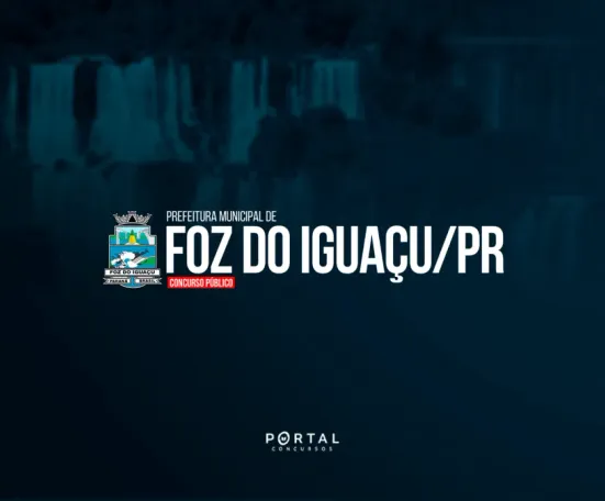 Concurso Foz do Iguaçu/PR: edital abre 69 vagas e salários chegam a R$ 21,6 mil